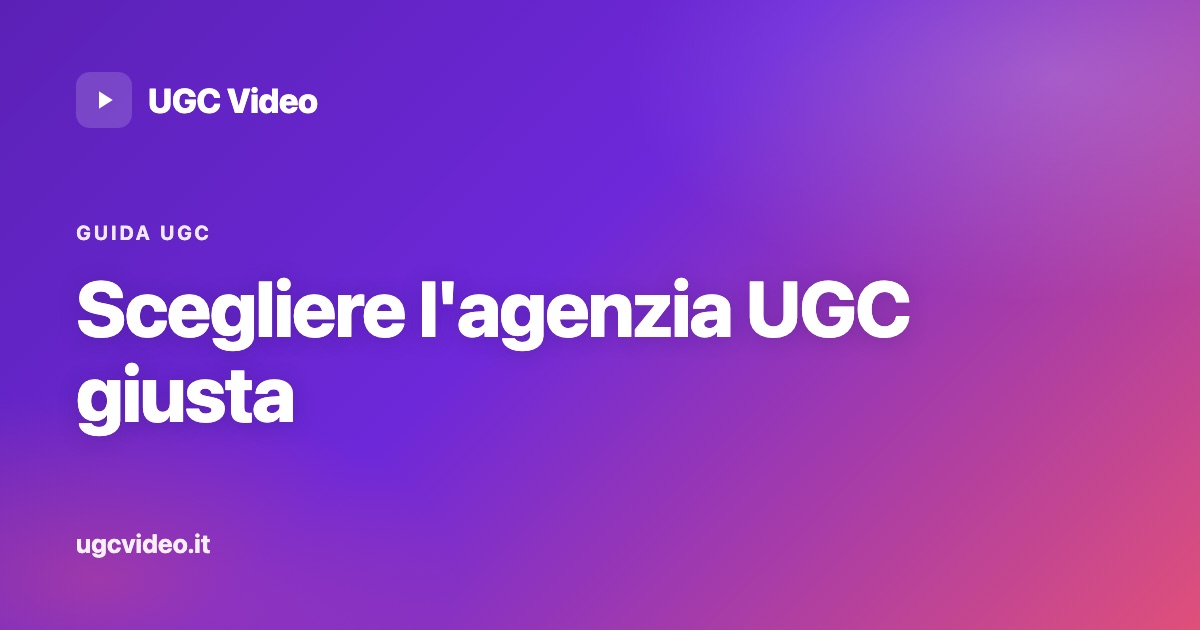 Agenzia UGC: la guida per brand ed e-commerce che vogliono video che convertono — UGC Video
