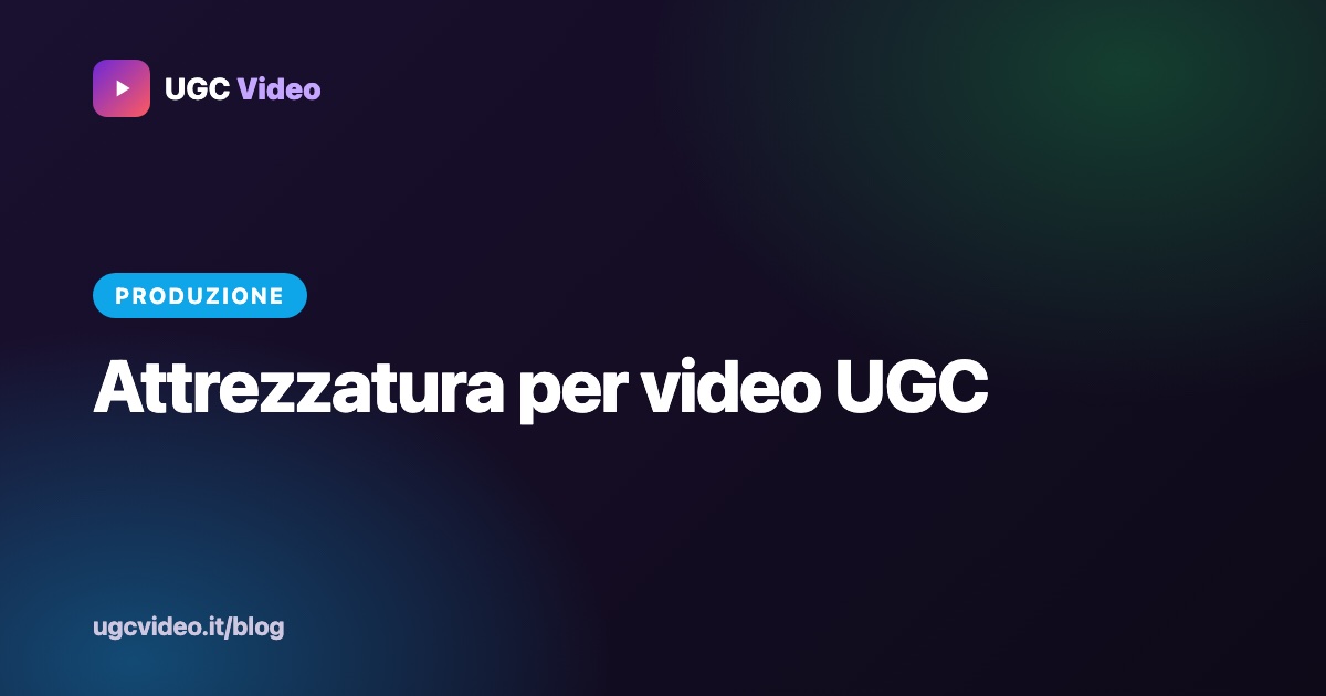 Attrezzatura per video UGC — UGC Video
