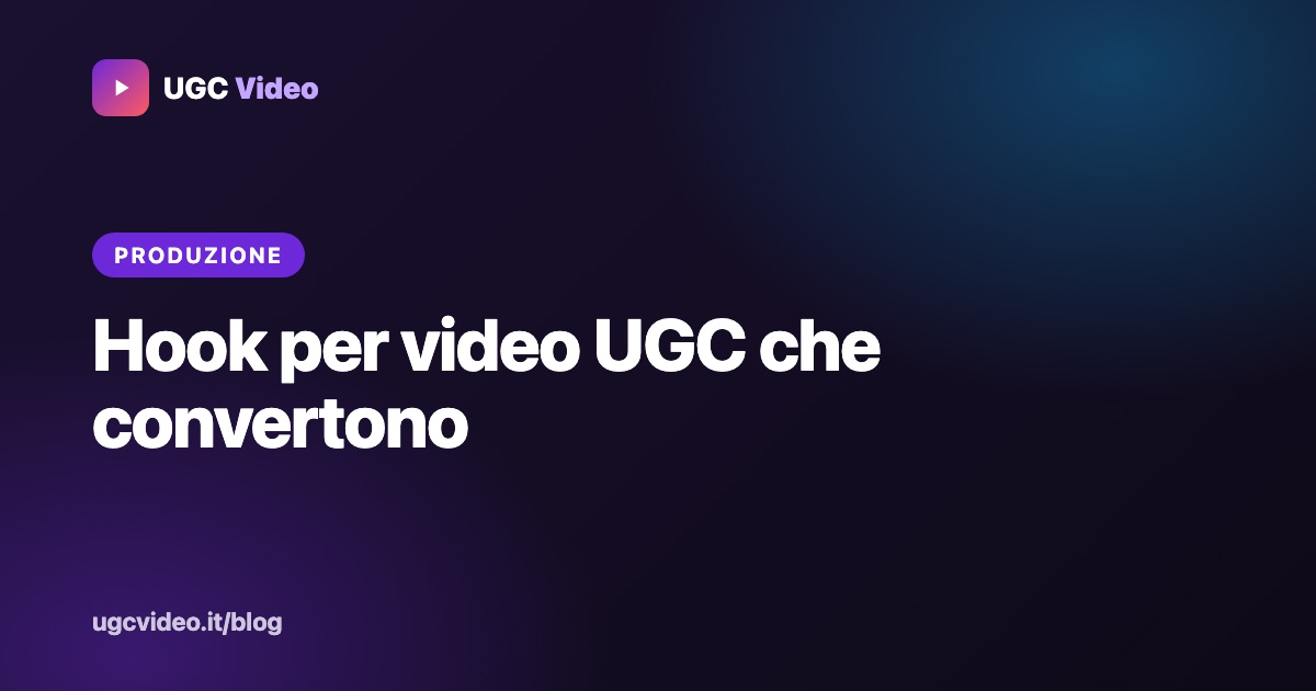 Hook per video UGC che convertono — UGC Video