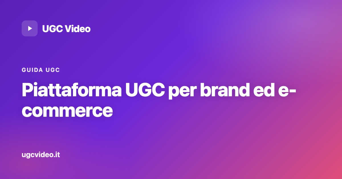 Piattaforma UGC: cos'è, come funziona e come scegliere quella giusta — UGC Video