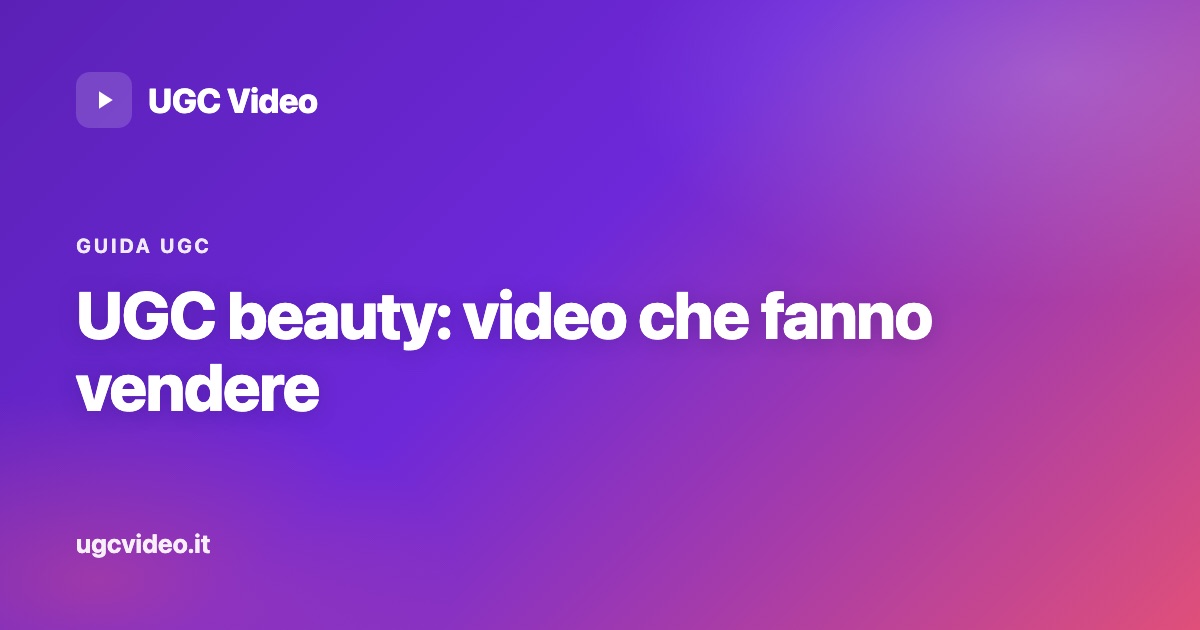 UGC beauty: video di creator reali per brand skincare e cosmetica — UGC Video