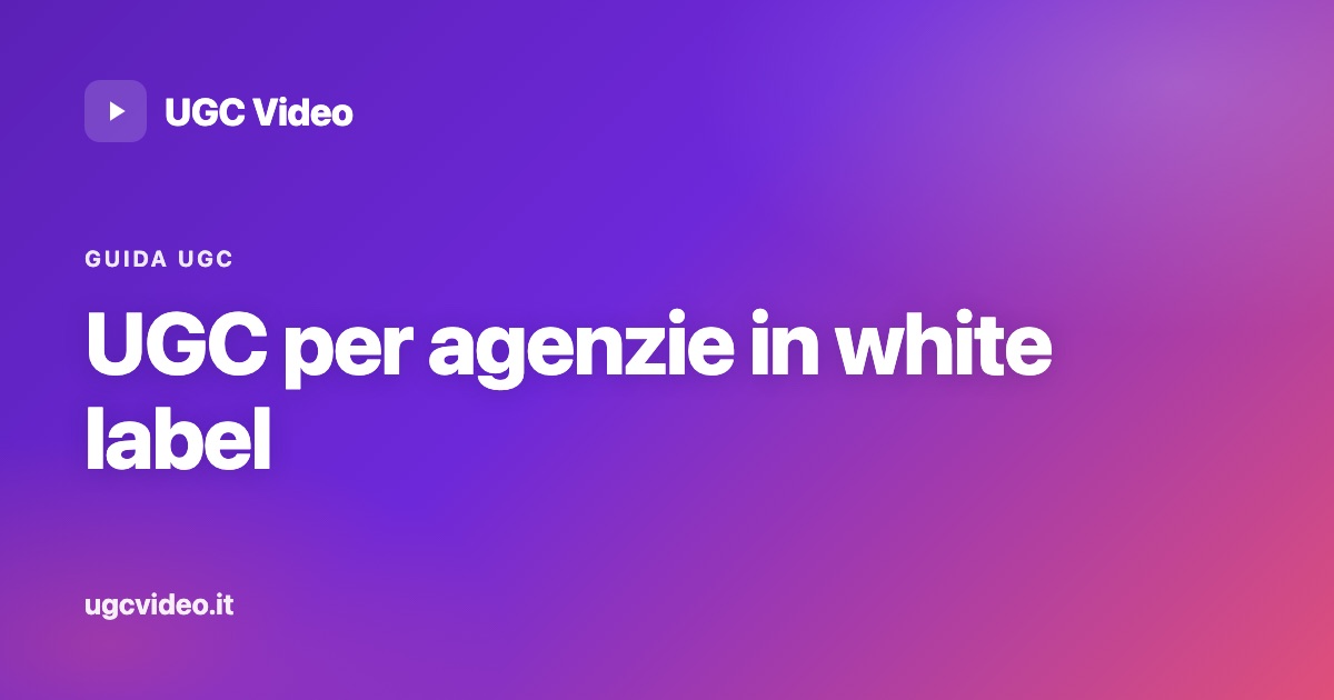 UGC per agenzie: il partner di produzione white label — UGC Video